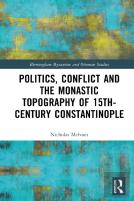 Politics, Conflict And The Monastic Topography Of 15th-Century Constantinople