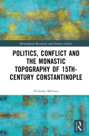 Politics, Conflict And The Monastic Topography Of 15th-Century Constantinople