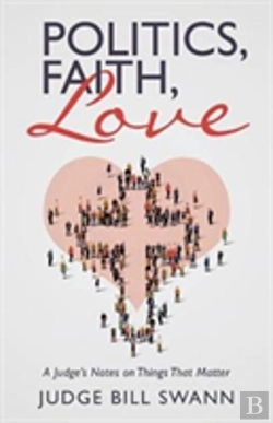 Bertrand.pt - Politics, Faith, Love: A Judge'S Notes On Things That Matter