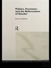 Politics, Feminism And The Reformation Of Gender