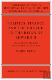 Politics, Finance And The Church In The Reign Of Edward Ii