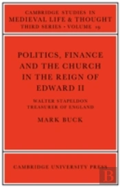 Politics, Finance And The Church In The Reign Of Edward Ii