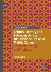 Politics, Identity And Belonging Across The British South Asian Middle Classes