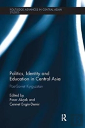 Politics, Identity And Education In Central Asia