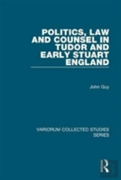 Politics, Law And Counsel In Tudor And Early Stuart England