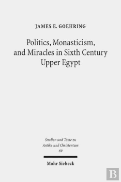 Bertrand.pt - Politics, Monasticism, And Miracles In Sixth Century Upper Egypt