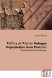 Politics Of Afghan Refugee Repatriation From Pakistan