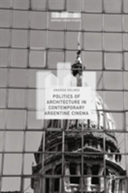 Bertrand.pt - Politics Of Architecture In Contemporary Argentine Cinema