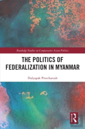 Politics Of Federalization In Myanmar