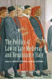 Politics Of Law In Late Medieval And Renaissance Italy