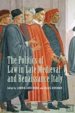 Bertrand.pt - Politics Of Law In Late Medieval And Renaissance Italy