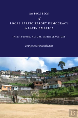 Bertrand.pt - Politics Of Local Participatory Democracy In Latin America
