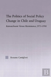 Politics Of Social Policy Change In Chile And Uruguay