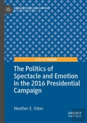 Politics Of Spectacle And Emotion In The 2016 Presidential Campaign