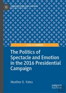 Bertrand.pt - Politics Of Spectacle And Emotion In The 2016 Presidential Campaign