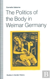 Politics Of The Body In Weimar Germany