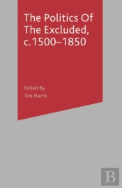 Politics Of The Excluded, C. 1500-1850