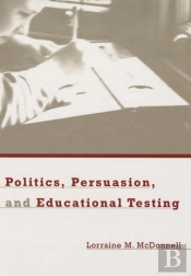 Politics, Persuasion, And Educational Testing