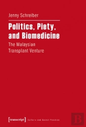Politics, Piety, And Biomedicine Â€“ The Malaysian Transplant Venture