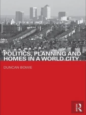 Politics, Planning And Homes In A World City