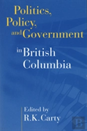 Politics, Policy, And Government In British Columbia