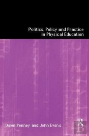 Politics, Policy And Practice In Physical Education