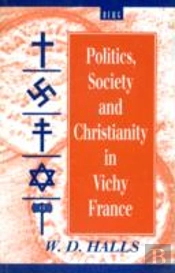 Politics, Society And Christianity In Vichy France