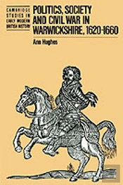 Politics, Society And Civil War In Warwickshire, 1620â€“1660