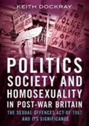 Politics, Society And Homosexuality In Post-War Britain