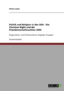 Politik Und Religion In Den Usa - Die Christian Right Und Die Prasidentschaftswahlen 2004