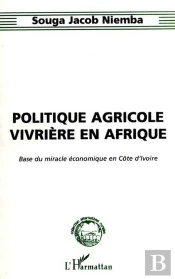 Politique Agricole Vivriere En Afrique ; Base Du Miracle Economique En Cote D'Ivoire