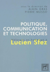 Politique, Communication Et Technologies : Mélanges En Hommage À Lucien Sfez