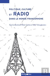 Politique, Culture Et Radio Dans Le Monde Francophone. Le Role Des In