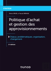 Politique D'Achat Et Gestion Des Approvisionnements ; Enjeux, Problématiques, Organisation, Changement (5e Édition)