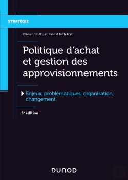 Bertrand.pt - Politique D'Achat Et Gestion Des Approvisionnements ; Enjeux, Problématiques, Organisation, Changement (5e Édition)