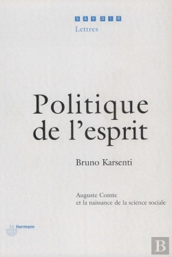 Bertrand.pt - Politique De L'Esprit : Auguste Comte Et La Naissance De La Science Sociale
