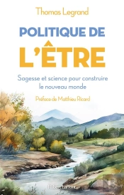 Politique De L'Être : Sagesse Et Science Pour Construire Le Nouveau Monde
