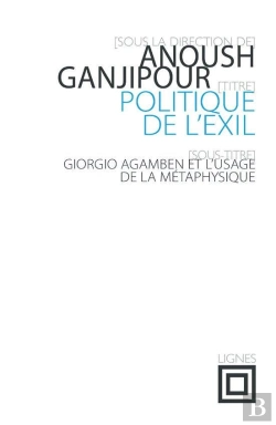 Bertrand.pt - Politique De L'Exil ; Giorgio Agamben Et L'Usage De La Métaphysique