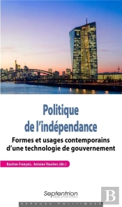 Politique De L'Indépendance ; Formes Et Usages Contemporains D'Une Technologie De Gouvernement