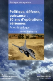 Politique, Defense, Puissance : 30 Ans D'Operations Aeriennes - Actes De Colloque (N.2)