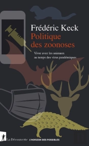 Politique Des Zoonoses : Vivre Avec Les Animaux Au Temps Des Virus Pandémiques