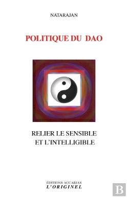 Bertrand.pt - Politique Du Dao ; Relier Le Sensible Et L'Intelligible