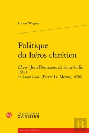 Politique Du Heros Chretien - Clovis (Jean Desmarets De Saint-Sorlin, 1657) Et S - Clovis (Jean Desm