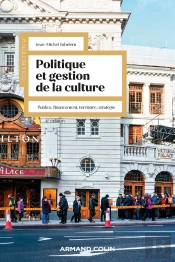 Politique Et Gestion De La Culture : Public, Financement, Territoire, Stratégie (4e Édition)