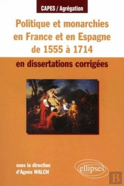 Bertrand.pt - Politique Et Monarchies En France De 1555 À 1714 En Dissertations Corrigées