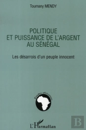 Politique Et Puissance De L'Argent Au Sénégal ; Les Désarrois D'Un Peuple Innocent