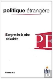 Politique Etrangere N 1-2012 : Comprendre La Crise De La Dette