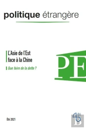 Politique Etrangere, N  2/2021 : L'Asie De L'Est Face A La Chine / Que Faire De La Dette ? Ete 2021