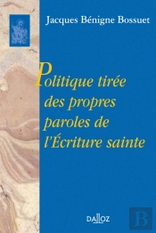Politique Tirée Des Propres Paroles De L'Écriture Sainte - Réimpression De L'Édition De 1864