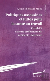 Politiques Assassines Et Luttes Pour La Santé Au Travail : Covid-19, Cancers Professionnels, Accidents Industriels